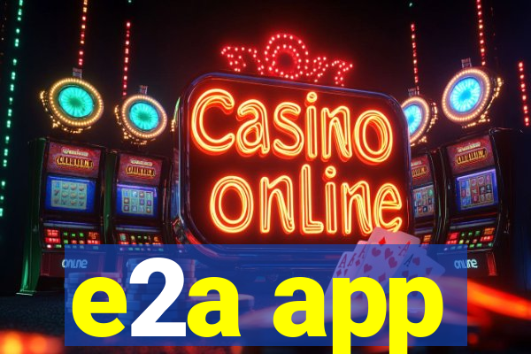 e2a app